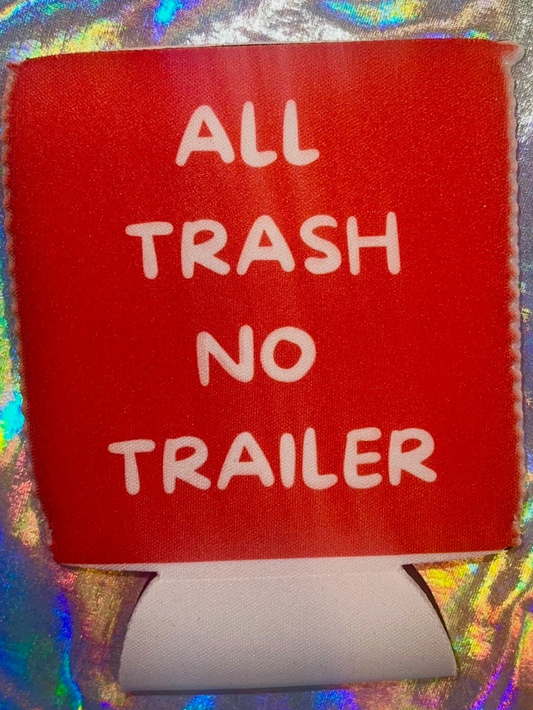 All Trash No Trailer Coozie